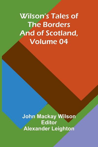 Wilson’s Tales of the Borders and of Scotland, Volume 04