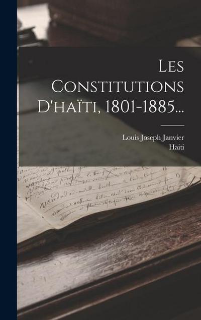 Les Constitutions D’haïti, 1801-1885...