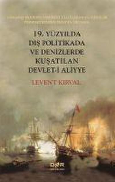 19. Yüzyilda Dis Politikada ve Denizlerde Kusatilan Devleti Aliyye