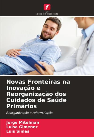 Novas Fronteiras na Inovação e Reorganização dos Cuidados de Saúde Primários
