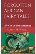 Forgotten African Fairy Tales (Untold African Oral Narratives, #1)