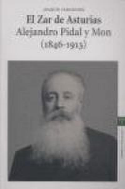 Zar de Asturias : el zar Alejandro Pidal y Mon (1846-1913)