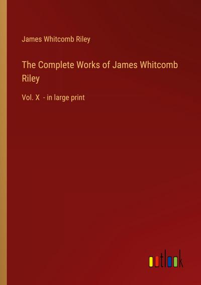 The Complete Works of James Whitcomb Riley