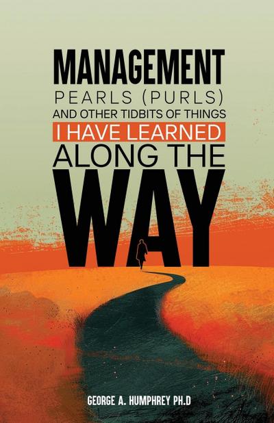 Management Pearls  (Purls) and other tidbits I have Learned Along  the Way