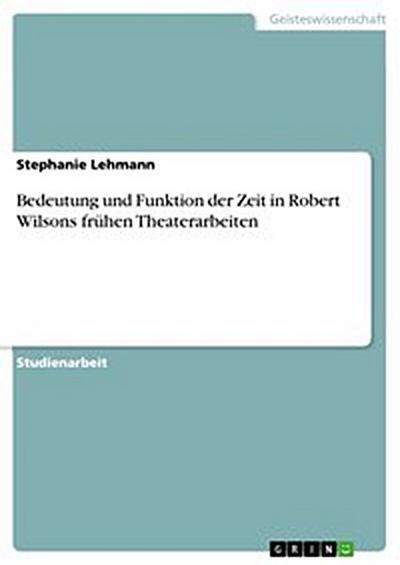 Bedeutung und Funktion der Zeit in Robert Wilsons frühen Theaterarbeiten