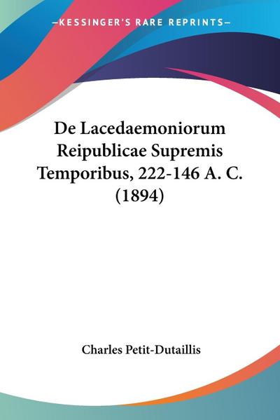 De Lacedaemoniorum Reipublicae Supremis Temporibus, 222-146 A. C. (1894)