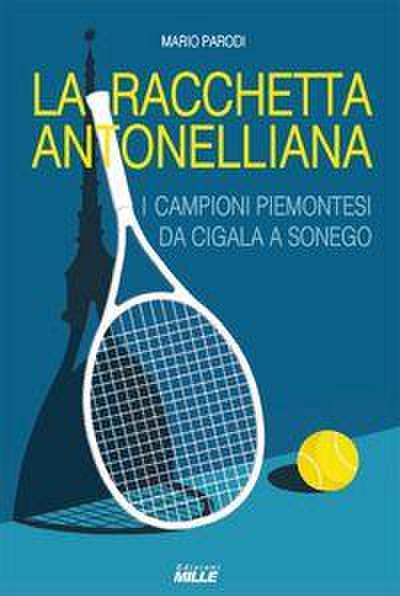 Racchetta antonelliana. I campioni piemontesi da Cigala a Sonego