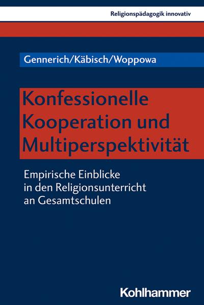 Konfessionelle Kooperation und Multiperspektivität: Empirische Einblicke in den Religionsunterricht an Gesamtschulen (Religionspädagogik innovativ, 39, Band 39)