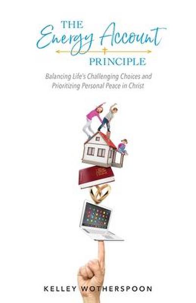 The Energy Account Principle: Balancing Life’s Challenging Choices and Prioritizing Personal Peace in Christ
