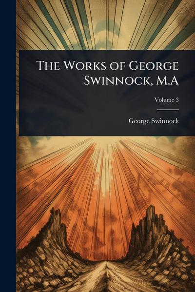 The Works of George Swinnock, M.A