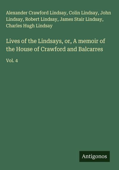 Lives of the Lindsays, or, A memoir of the House of Crawford and Balcarres