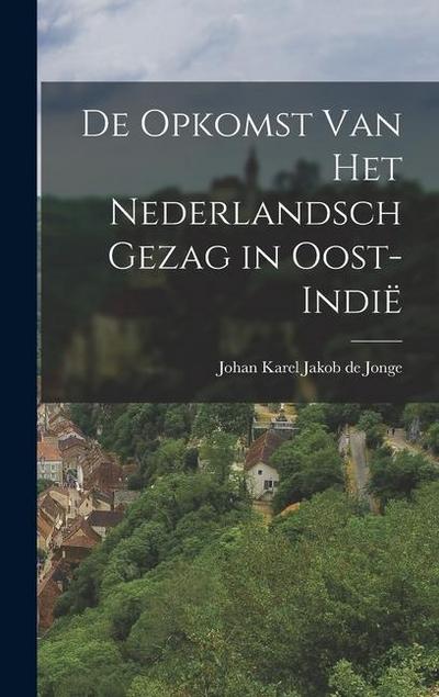 De Opkomst van het Nederlandsch Gezag in Oost-Indië
