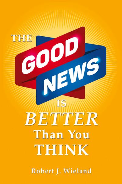 The Good News Is Better Than You Think
