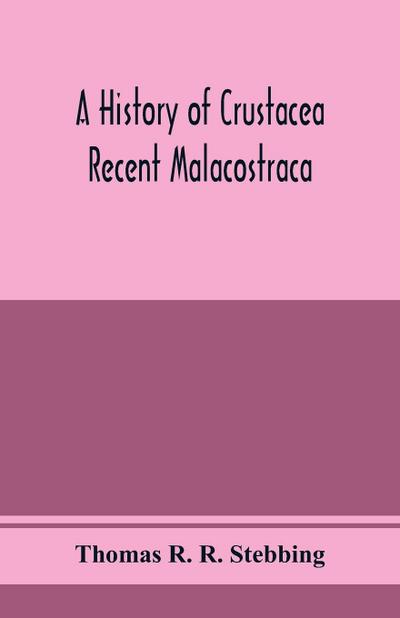 A history of Crustacea; recent Malacostraca