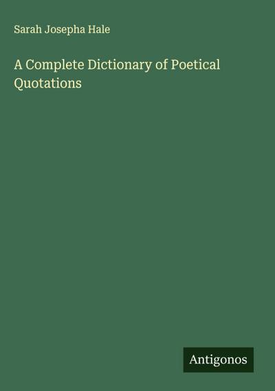 A Complete Dictionary of Poetical Quotations