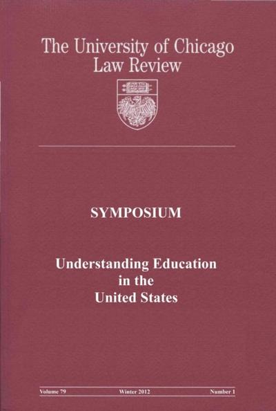University of Chicago Law Review: Symposium - Understanding Education in the United States: Volume 79, Number 1 - Winter 2012