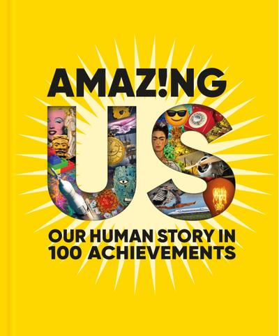 Amazing Us: Our Human Story in 100 Achievements