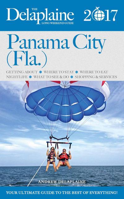 Panama City (Fla.) - The Delaplaine 2017 Long Weekend  Guide (Long Weekend Guides)