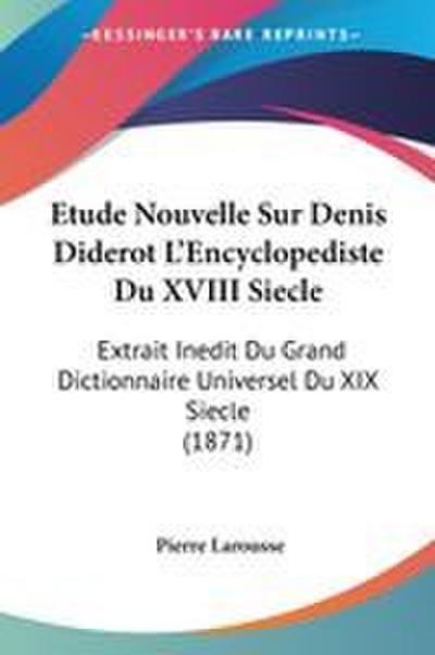 Etude Nouvelle Sur Denis Diderot L’Encyclopediste Du XVIII Siecle