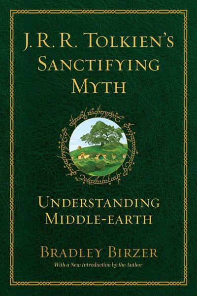 Birzer, B: J.R.R. Tolkien’s Sanctifying Myth