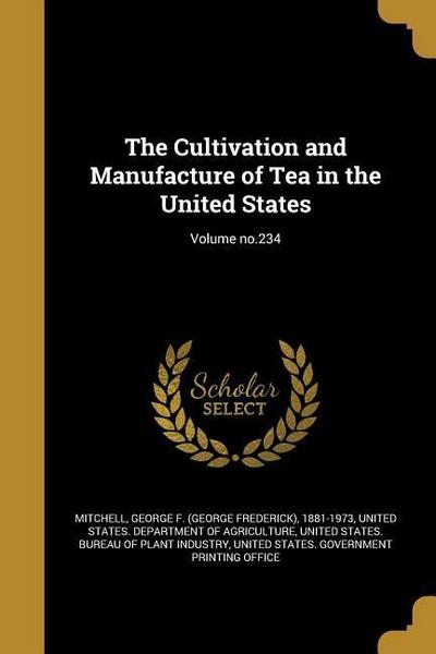 The Cultivation and Manufacture of Tea in the United States; Volume no.234