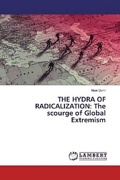THE HYDRA OF RADICALIZATION: The scourge of Global Extremism