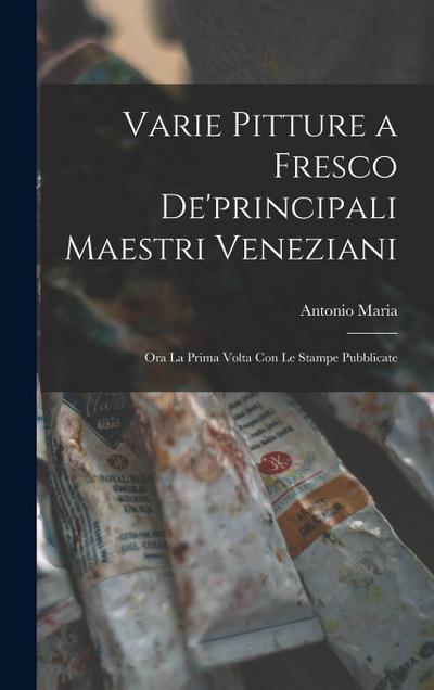Varie pitture a fresco de’principali maestri veneziani: Ora la prima volta con le stampe pubblicate
