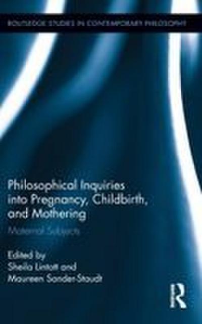Philosophical Inquiries into Pregnancy, Childbirth, and Mothering
