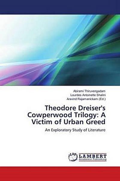 Theodore Dreiser’s Cowperwood Trilogy: A Victim of Urban Greed