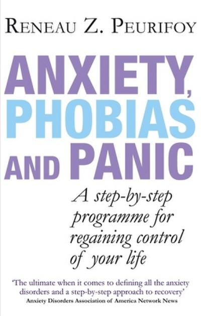 Anxiety, Phobias And Panic: A step-by-step programme for regaining control of your life