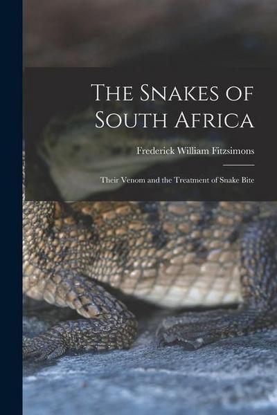 The Snakes of South Africa: Their Venom and the Treatment of Snake Bite