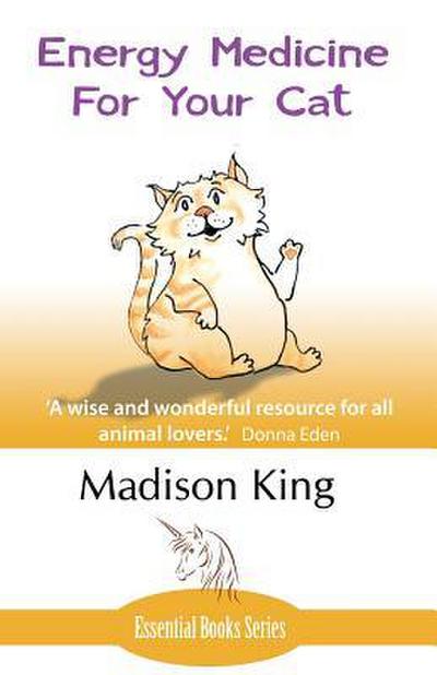 Energy Medicine for Your Cat: An essential guide to working with your cat in a natural, organic, ’heartfelt’ way