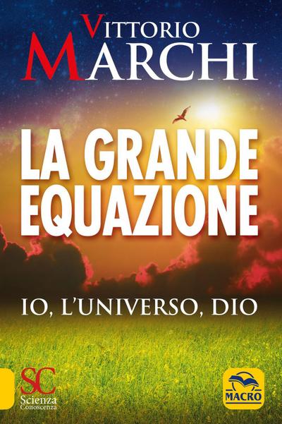 La grande equazione. Io, l’universo, Dio