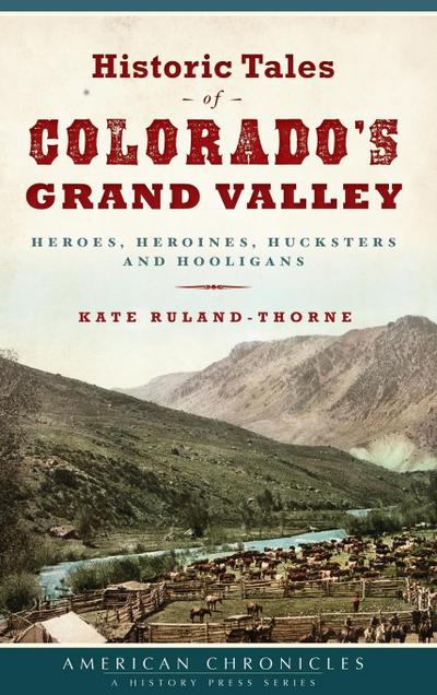 Historic Tales of Colorado’s Grand Valley