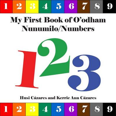 My First Book of O’Odham Nunumilo / Numbers