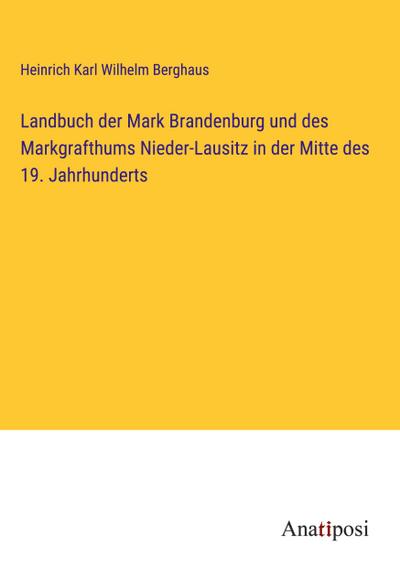 Landbuch der Mark Brandenburg und des Markgrafthums Nieder-Lausitz in der Mitte des 19. Jahrhunderts