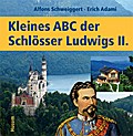 Kleines ABC der Königsschlösser Ludwigs II.