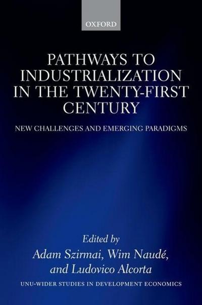 Pathways to Industrialization in the Twenty-First Century: New Challenges and Emerging Paradigms