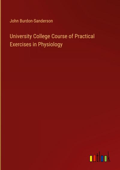 University College Course of Practical Exercises in Physiology
