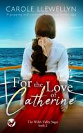 FOR THE LOVE OF CATHERINE a gripping and emotional historical family saga