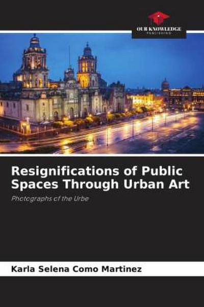 Resignifications of Public Spaces Through Urban Art