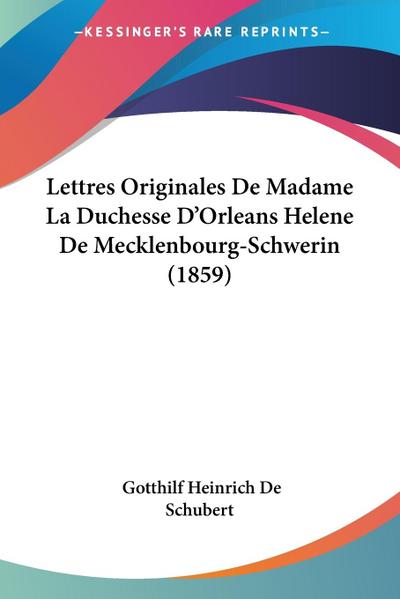 Lettres Originales De Madame La Duchesse D’Orleans Helene De Mecklenbourg-Schwerin (1859)