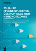 25 Jahre Pflege studieren – Über Umwege und neue Horizonte von Fakultät für Pflege und Gesundheit | Ebook