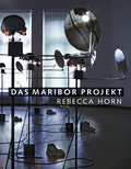 Das Maribor Projekt: Rebecca Horn und Gäste