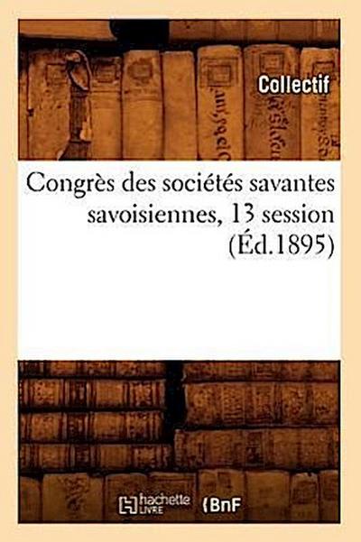 Congrès Des Sociétés Savantes Savoisiennes, 13 Session (Éd.1895)