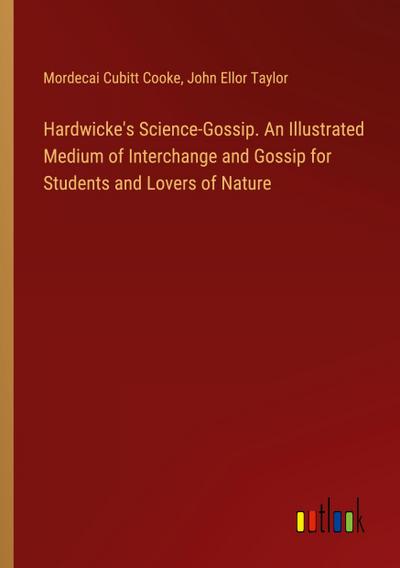 Hardwicke’s Science-Gossip. An Illustrated Medium of Interchange and Gossip for Students and Lovers of Nature