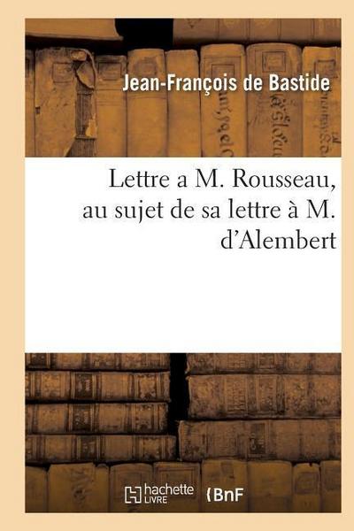 Lettre a M. Rousseau, Au Sujet de Sa Lettre À M. d’Alembert
