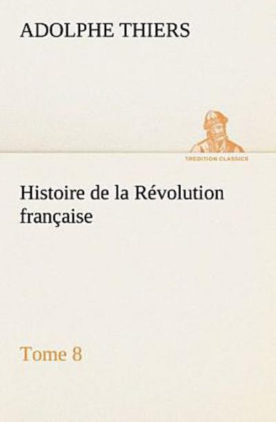Histoire de la Révolution française, Tome 8