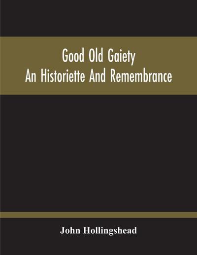 Good Old Gaiety; An Historiette And Remembrance