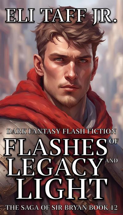 Flashes of Legacy and Light (The Saga of Sir Bryan, #12)